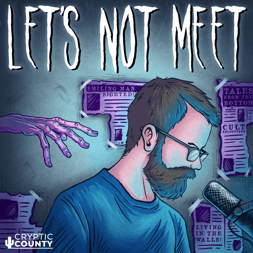 Let's Not Meet: A True Horror Podcast