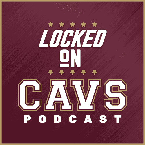 Locked On Cavs - Daily Podcast On The Cleveland Cavaliers