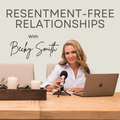 Resentment-Free Relationships