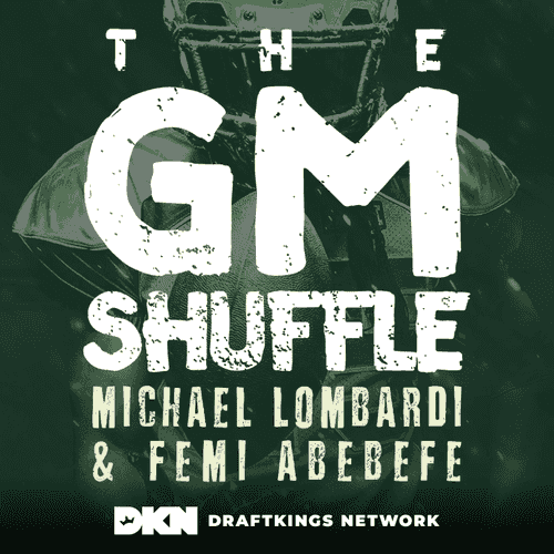 The GM Shuffle with Michael Lombardi and Femi Abebefe