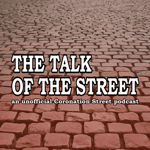 The Talk of the Street: A Coronation Street Podcast